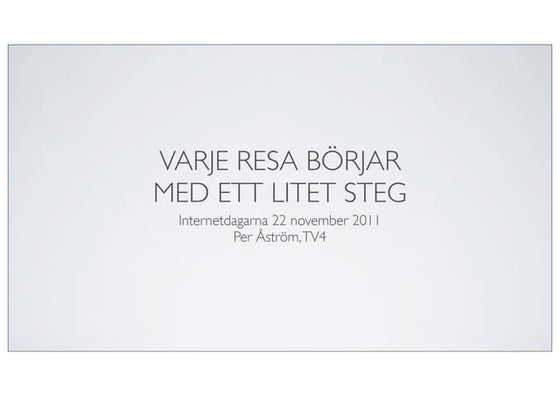 Varje resa börjar med ett litet steg (internetdagarna 2011)