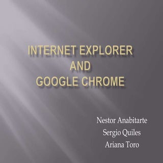 Internet explorer and google.