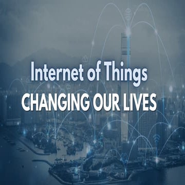 Internet of things Changing our Lives