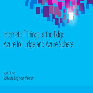 Internet of things at the Edge with Azure IoT Edge by sonujose