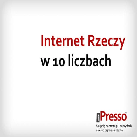 Internet Rzeczy w 10 liczbach