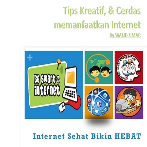 Tips positif & kreatif menggunakan Internet sehat by walid umar