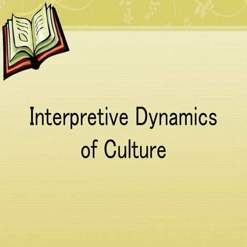 Interpretive dynamics of culture