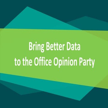 Bring Better Data to the Office Opinion Party