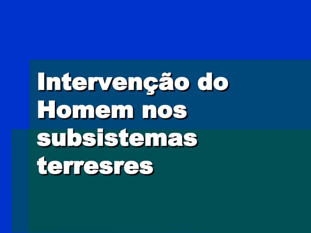 Intervenção do Homem nos Subsistema...