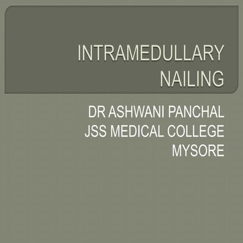 Intramedullary nailing seminar by dr ashwani panchal
