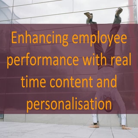 Enhancing employee performance with real time content and personalisation