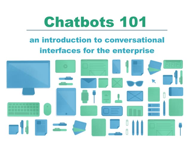Chatbots 101: an introduction to conversational interfaces for the enterprise