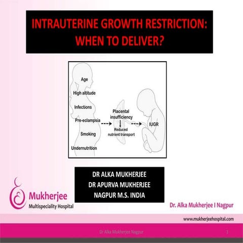 Intrauterine growth restriction when to deliver by dr alka mukherjee & dr apu...