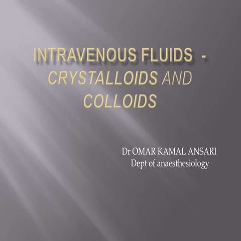 Intravenous fluids    crystalloids and colloids
