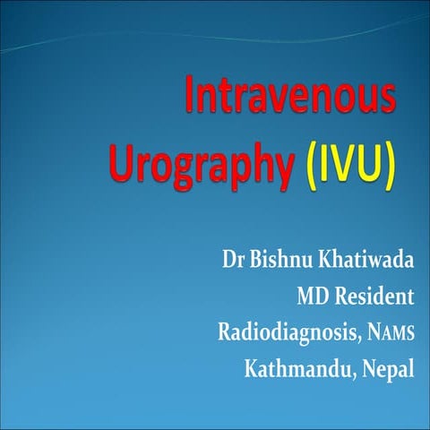 Intravenous urography (IVU) by Dr Bishnu Khatiwada, Conventional IVU, CT-IVU,...