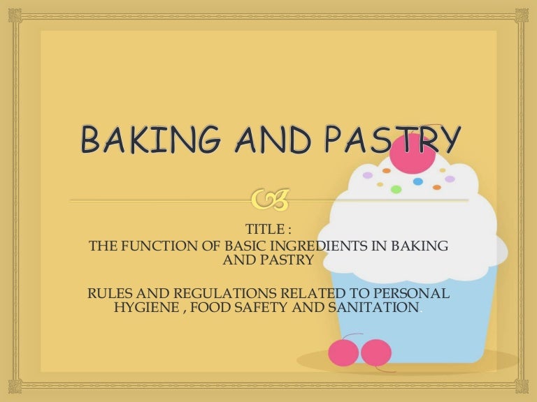 FUNCTION OF BASIC INGREDIENTS IN BAKING AND PASTRY