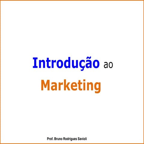 Aula de Introdução " Marketing" Prof. Bruno - 