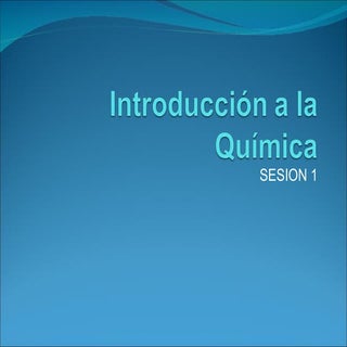 Sesion 1:Introducción a la Química