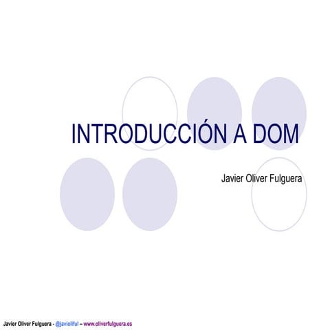 Introduccion a DOM y AJAX  -  Javier Oliver Fulguera