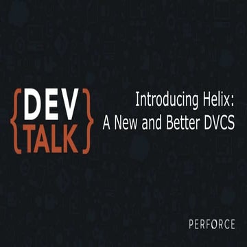 DevTalk: Introducing Helix- A New And Better DVCS
