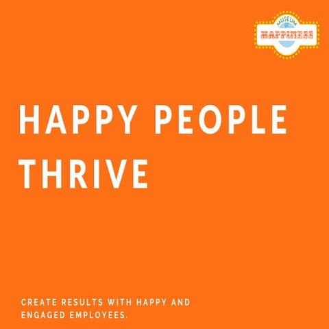 Happy People Thrive: The Museum of Happiness Corporate Programs