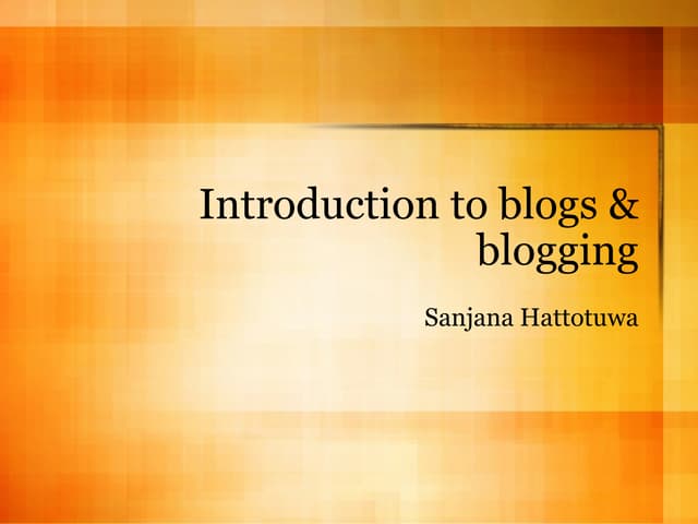Introduction to blogs and blogging