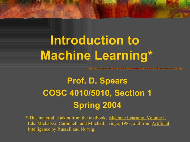 Introduction to Machine Learning* Prof. D. Spears