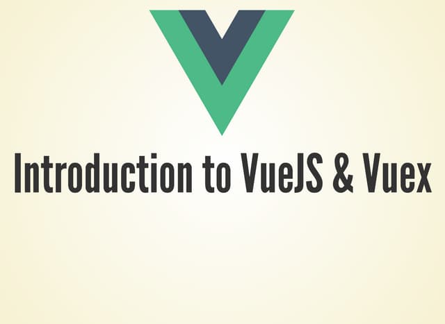Introduction to VueJS & Vuex
