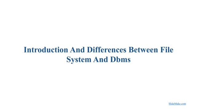 Introduction And Differences Between File System And Dbms.pptx