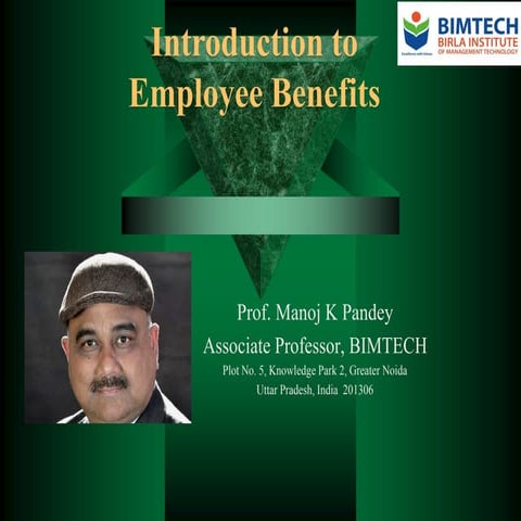 Introduction of Employee Benefits by Prof. Manoj K Pandey