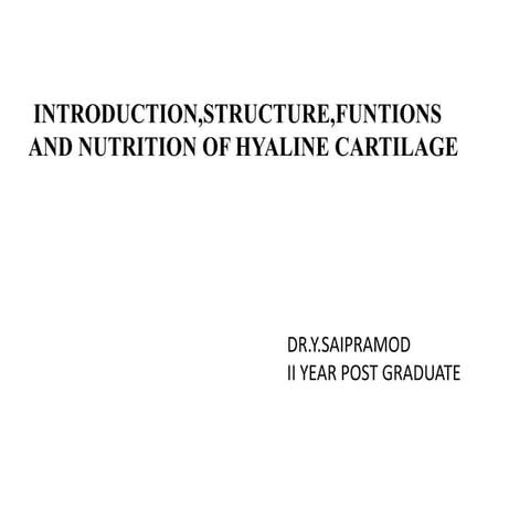 Introduction,structure,funtions and nutrition of hyaline cartilage