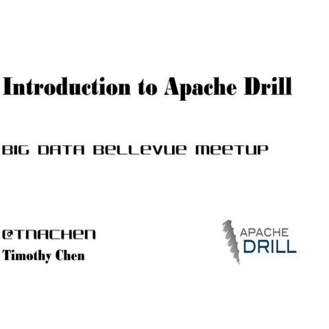 Introduction to Apache Drill - Big Data Bellevue Meetup 20131023