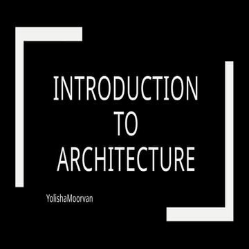 INTRODUCTION TO ARCHITECTURE PRESENTATION