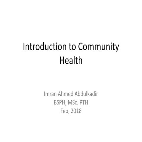Introduction to community health by Imran Ahmed Abdulkadir  BSPH, MSc. PTH