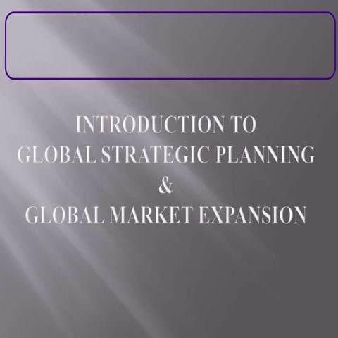 Introduction to global strategic planning and market expansion