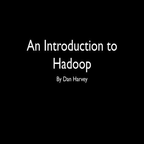 An Introduction to Hadoop