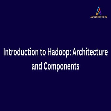 Introduction to Hadoop: Architecture and Components | PPT