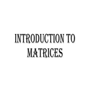 Comprehensive Introduction to Matrices: Concepts, Operations, and ...