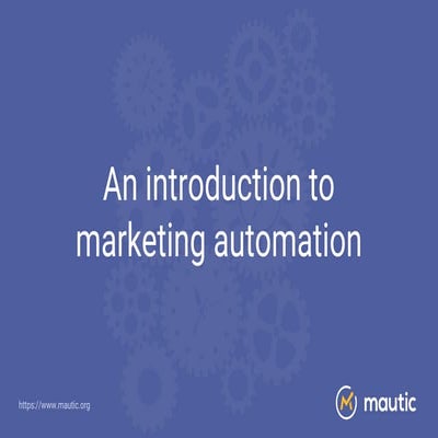 An Introduction to Marketing Automation & Mautic