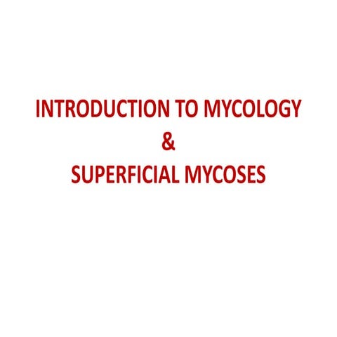 Introduction to mycology & superficial mycoses