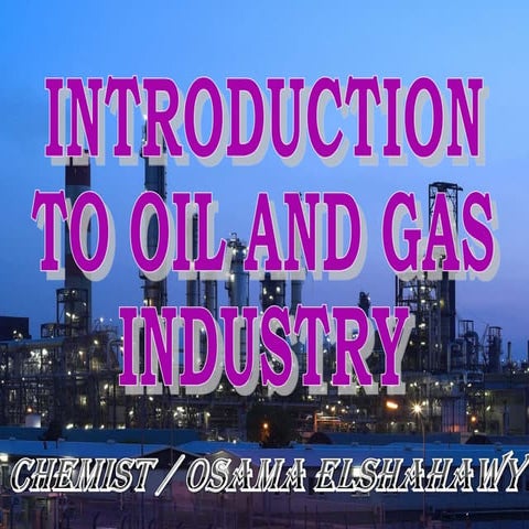 the INTRODUCTION_TO_OIL&GAS_Recent[1].ppt