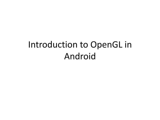 Introduction to open gl in android   droidcon - slides