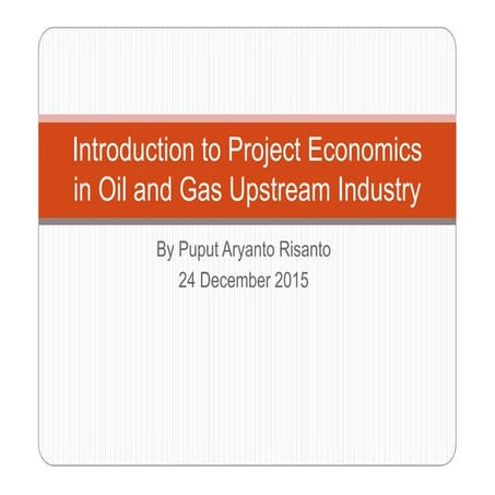 Introduction to project economics in oil and gas upstream industry