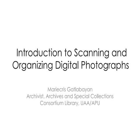 Introduction to scanning and organizing digital photographs.