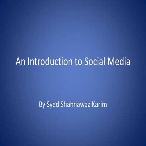 Introduction to social media - Shahnawaz Karim