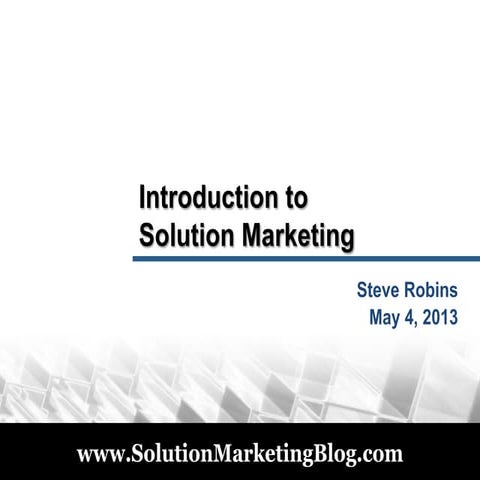 Introduction to Solution Marketing  (Steve Robins) ProductCamp Boston May 2013