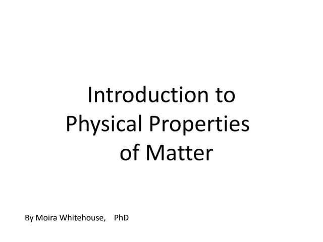 Physical properties of matter..introduction  (Teach)