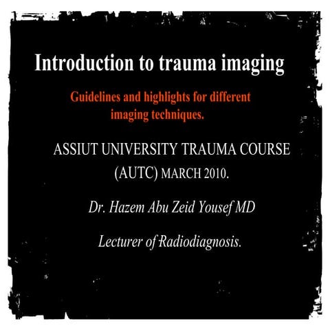 Introduction to trauma imaging. Guidelines and highlights for different imaging techniques.  