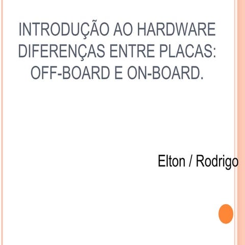 Introdução ao hardware  e diferenças entre placas off board e on-board 