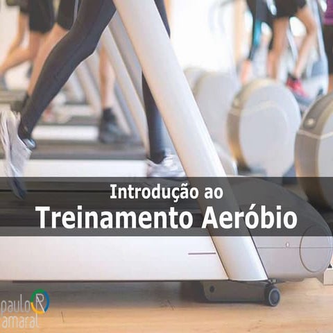 Introdução ao treinamento aeróbio - Prof. Ms. Paulo Costa Amaral