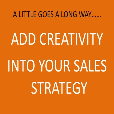 CREATIVE IDEAS; TANGIBLE and INNOVATIVE SALES & PROSPECTING STRATEGIES