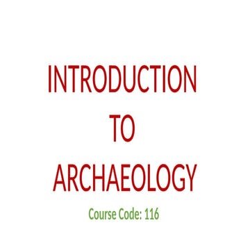 Definition, Aims, Scope and Relevance of Archaeology | PPTX