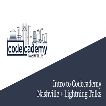 Intro to Codecademy Nashville + Lightning Talks