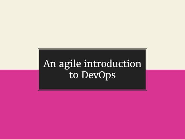 An agile introduction to DevOps